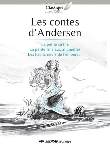 Les Contes D'andersen - La Petite Sirène - La Petite Fille Aux Allumettes - Les Habits Neufs De L'empereur