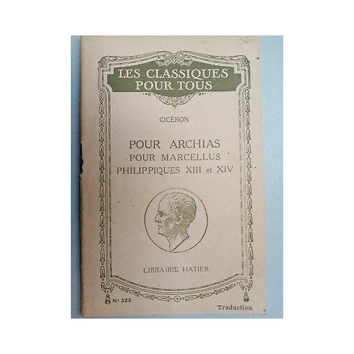 Ciceron Pour Archias Pour Marcellus Philippiques Xiii Et Xiv