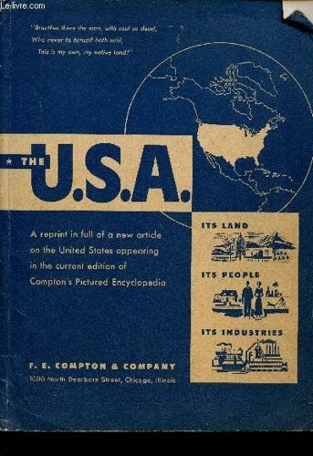 The U.S.A, Its Land, Its People, Its Industries : A Reprint In Full Of A New Article On The United States Appearing In The Current Edition Of Compton S Pictured Encyclopedia