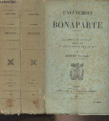 L Avènement De Bonaparte - En 2 Tomes - 1/ La Genèse Du Consulat, Brumaire, La Constitution De L An Viii - 2/ La République Consulaire, 1800