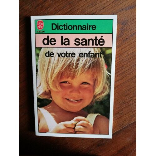 Dictionnaire De La Santé De Votre Enfant Le Livre De Poche