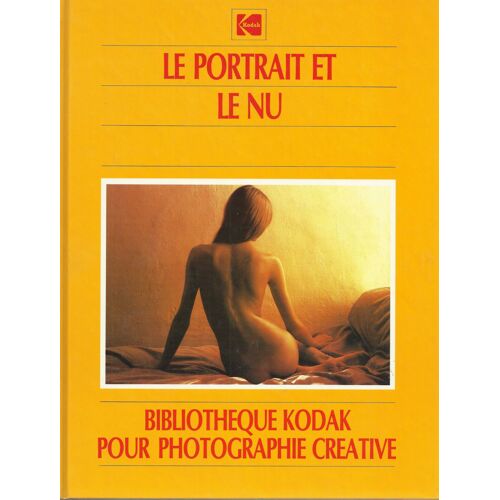 Le Portrait Et Le Nu - Bibliotheque Kodak Pour Photographie Creative - Le Visage Et Le Trait - Construire Un Portrait - Le Sujet Dans Son Environnement - La Photographie De Nu