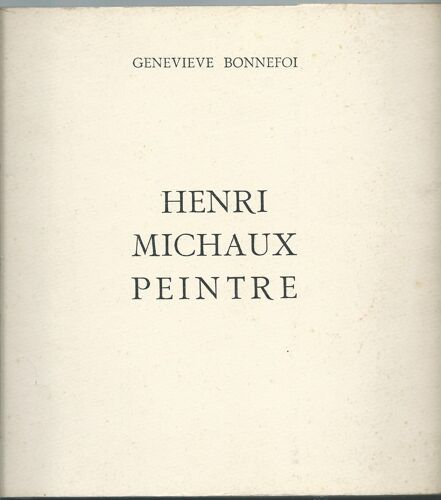 G. Bonnefoi : Henri Michaux Peintre --- Abbaye De Beaulieu, 1976.