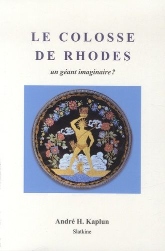 Le Colosse De Rhodes - Un Géant Imaginaire ?