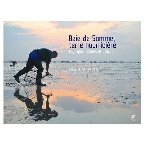 Baie De Somme, Terre Nourricière - Paysages, Labeurs Et Délices