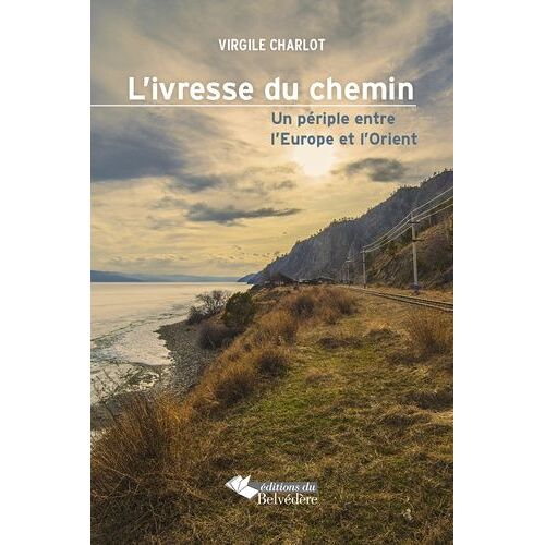 L'ivresse Du Chemin - Un Périple Entre L'europe Et L'orient