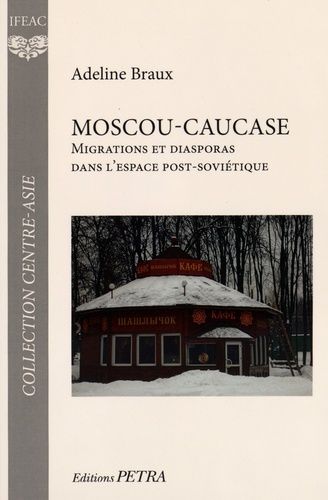 Moscou-Caucase - Migrations Et Diasporas Dans L'espace Post-Soviétique