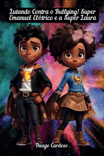 Lutando Contra O Bullying!: Super Emanuel Elétrico E A Super Laura. (Portuguese Edition)
