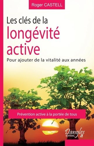 Les Clés De La Longévité Active : Pour Ajouter De La Vie Aux Années