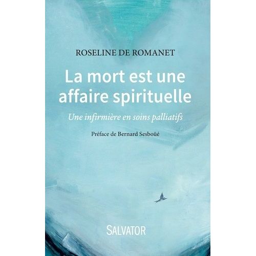 La Mort Est Une Affaire Spirituelle - Une Infirmière En Soins Palliatifs