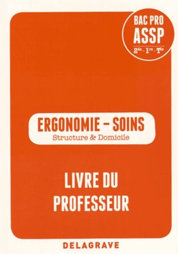 Ergonomie - Soins 2e/1e/Tle Bac Pro Assp - Livre Du Professeur