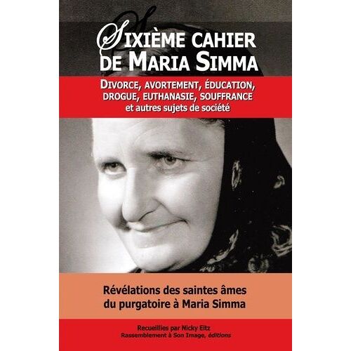 Révélations Des Saintes Âmes Du Purgatoire À Maria Simma Sur Divorce, Avortement, Éducation, Drogue, Euthanasie, Souffrance Et Autres Sujets De Société
