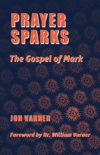 Prayer Sparks: The Gospel Of Mark