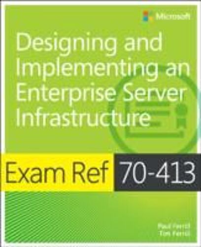 Exam Ref 70-413 Designing And Implementing A Server Infrastructure (Mcse)