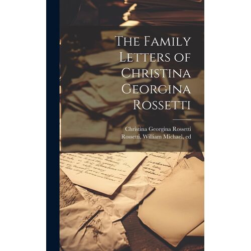 The Family Letters Of Christina Georgina Rossetti