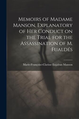 Memoirs Of Madame Manson, Explanatory Of Her Conduct On The Trial For The Assassination Of M. Fualdés