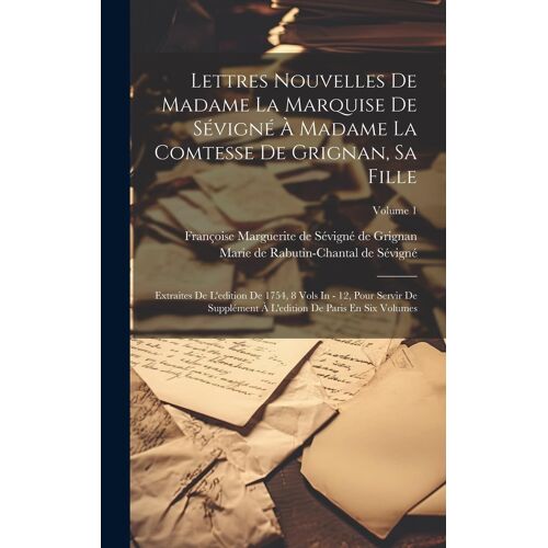 Lettres Nouvelles De Madame La Marquise De Sévigné À Madame La Comtesse De Grignan, Sa Fille: Extraites De L'edition De 1754, 8 Vols In - 12, Pour Ser