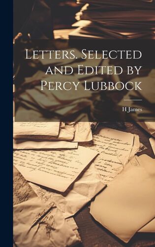 Letters. Selected And Edited By Percy Lubbock