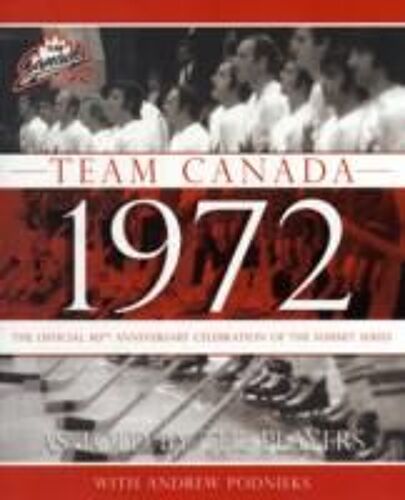 Team Canada 1972: The Official 40th Anniversary Celebration Of The Summit Series