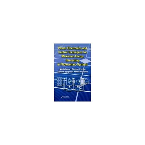 Power Electronics And Control Techniques For Maximum Energy Harvesting In Photovoltaic Systems