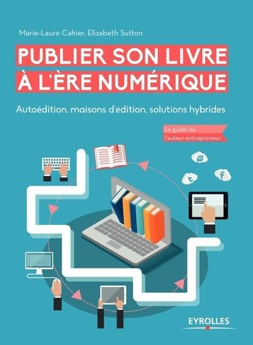Publier Son Livre À L'ère Numérique - Autoédition, Maisons D'édition, Solutions Hybrides