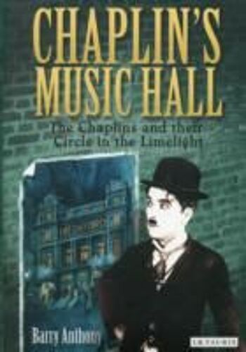 Chaplin's Music Hall: The Chaplins And Their Circle In The Limelight