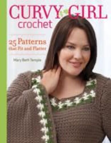 Curvy Girl Crochet: 25 Patterns That Fit And Flatter