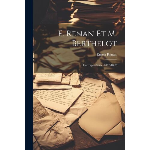 E. Renan Et M. Berthelot