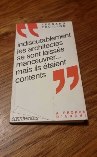 Indiscutablement Les Architectes Se Sont Laissés Man?Uvrer Mais Ils Étaient Contents. Fernand Pouillon