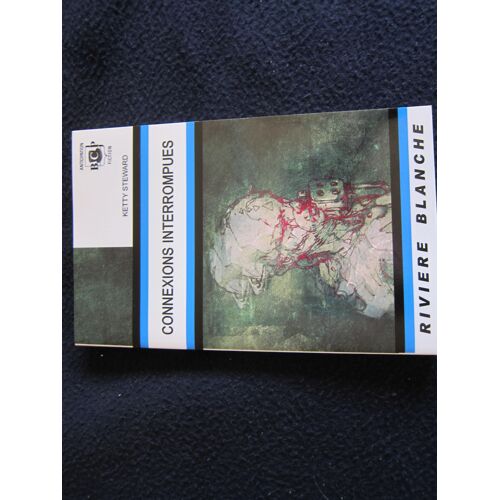 Connexions Interrrompues - Ketty Steward - Rivière Blanche