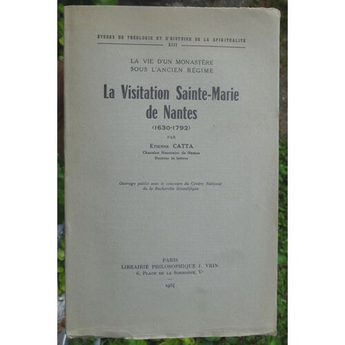 La Vie D'un Monastère Sous L'ancien Régime - La Visitation Sainte Marie De Nantes