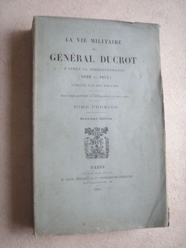 La Vie Militaire Du Général Ducrot D'après Sa Correspondance. Tome 1