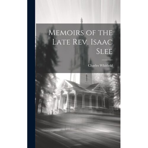 Memoirs Of The Late Rev. Isaac Slee