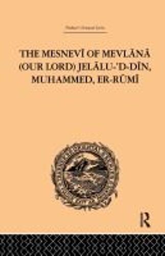 The Mesnevi Of Mevlana (Our Lord) Jelalu-'d-Din, Muhammed, Er-Rumi
