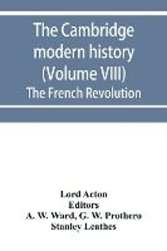 The Cambridge Modern History (Volume Viii) The French Revolution
