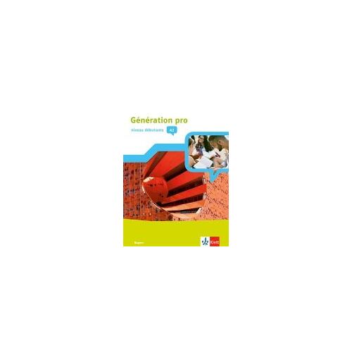 Génération Pro - Niveau Débutants A2. Schülerbuch Mit Klett-Augmented-App 1. Lernjahr. Ausgabe Bayern