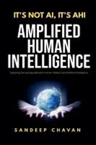 It's Not Ai, It's Ahi - Amplified Human Intelligence
