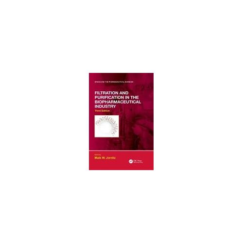 Filtration And Purification In The Biopharmaceutical Industry, Third Edition