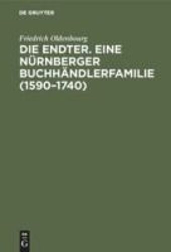 Die Endter. Eine Nürnberger Buchhändlerfamilie (1590-1740)