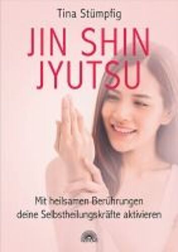 Jin Shin Jyutsu - Mit Heilsamen Berührungen Deine Selbstheilungskräfte Aktivieren