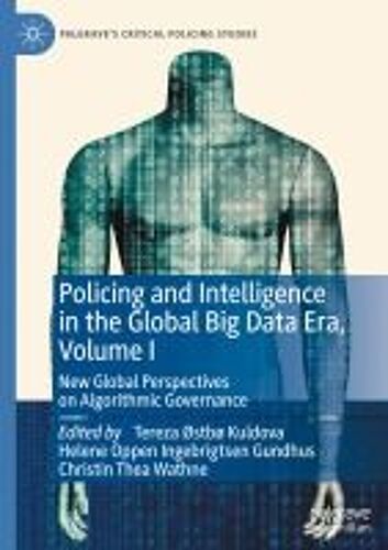 Policing And Intelligence In The Global Big Data Era, Volume I