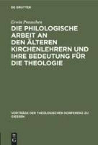 Die Philologische Arbeit An Den Älteren Kirchenlehrern Und Ihre Bedeutung Für Die Theologie