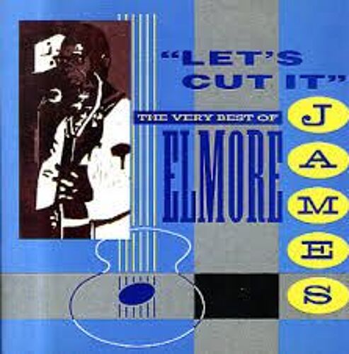 Lets Cut It: The Very Best Of Elmore James