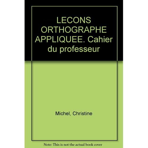 Lecons Orthographe Appliquee - Cahier Du Professeur