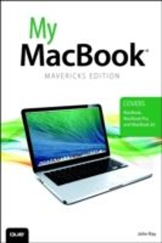 My Macbook (Covers Os X Mavericks On Macbook, Macbook Pro And Macbook Air)