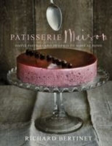 Patisserie Maison: Simple Pastries And Desserts To Make At Home