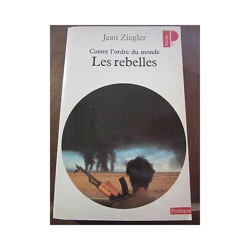 Jean Ziegler Contre L'ordre Du Monde Les Rebelles Politique