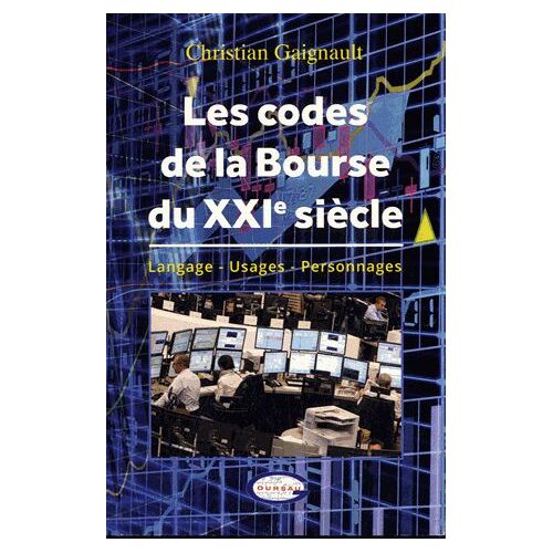Les Codes De La Bourse Du Xxie Siècle - Langage, Usages, Personnages