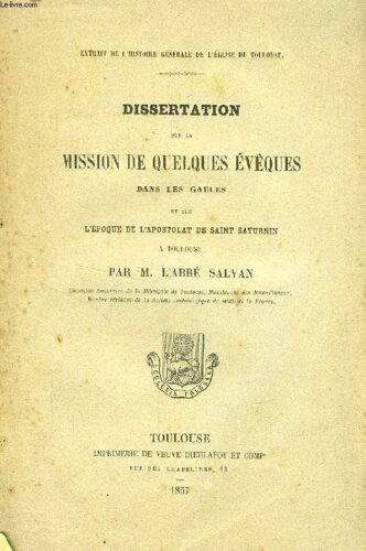 Dissertation Sur La Mission De Quelques Eveques Dans Les Gaules Et Sur L'epoque De L'apostolat De Saint Saturnin A Toulouse