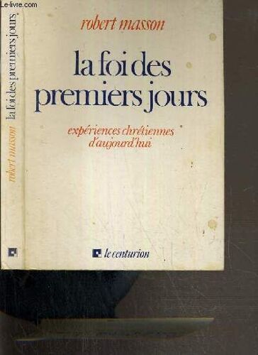 La Foi Des Premiers Jours - Experiences Chretiennes D'aujourd'hui.